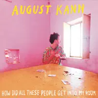 How Did All These People Get into My Room — August Kann