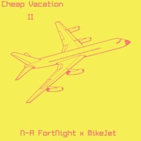Cheap Vacation II (feat. Mike Jet) - Single - N-A FortNight