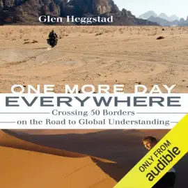One More Day Everywhere: Crossing Fifty Borders on the Road to Global Understanding (Unabridged)