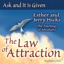 Ask and It Is Given: Learning to Manifest Your Desires (Unabridged)