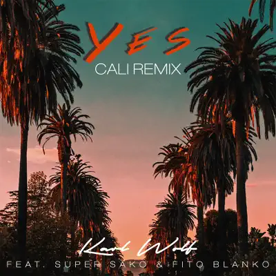 Yes (Cali Remix) [feat. Super Sako & Fito Blanko] - Single - Karl Wolf