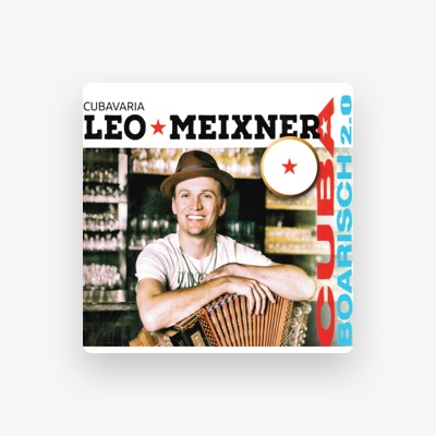 Escucha a Leo Meixner CubaBoarisch 2.0, mira vídeos musicales, lee la biografía, consulta fechas de giras y mucho más.