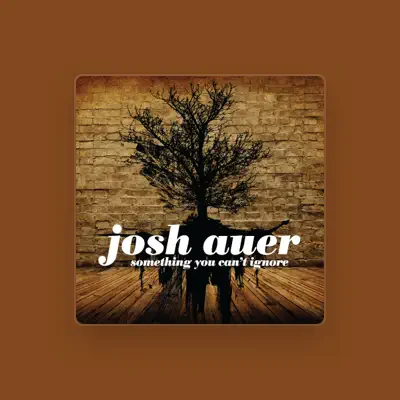 Listen to Josh Auer, watch music videos, read bio, see tour dates & more!