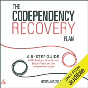 The Codependency Recovery Plan: A 5-Step Guide to Understand, Accept, and Break Free from the Codependent Cycle (Unabridged)