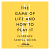 The Game of Life and How to Play It - Florence Scovel Shinn