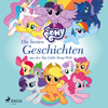 My Little Pony - Die besten Geschichten aus der My-Little-Pony-Welt - My Little Pony & My Little Pony Hörbücher
