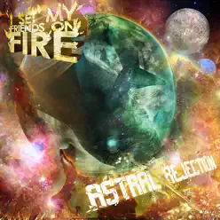 Astral Rejection (Og) - I Set My Friends On Fire