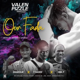 Our Fada (feat. Thadex, Oba p & Swadoliee) Valen pizzle