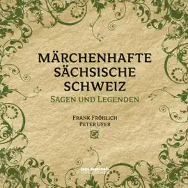 Märchenhafte Sächsische Schweiz: Sagen und Legenden