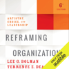 Reframing Organizations, 6th Edition: Artistry, Choice, and Leadership (Unabridged) - Terrence E. Deal & Lee G. Bolman