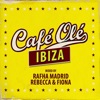 Cafe Ole Ibiza (Mixed by Rafha Madrid and Rebecca & Fiona)
