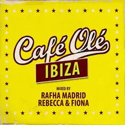 Cafe Ole Ibiza (Mixed by Rafha Madrid and Rebecca & Fiona) - Rebecca & Fiona