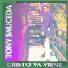 Cristo Ya Viene (feat. Los Hermanos Sotelo) - Tony Sauceda