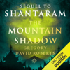 The Mountain Shadow: Shantaram, Book 2 (Unabridged) - Gregory David Roberts