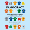 Fanocracy: Turning Fans into Customers and Customers into Fans (Unabridged) - David Meerman Scott & Reiko Scott
