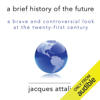 A Brief History of the Future: A Brave and Controversial Look at the Twenty-first Century (Unabridged) - Jacques Attali