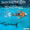 Swim Faster with Techno Music - Various Artists