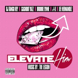 Elevate Him (feat. Brooke Lynne, CashOut Yazz, J Li & Lee Hernandez) Dj TanGo Rey