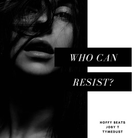 Who Can Resist? (feat. Hoffy Beats & Joby T) Tymedust