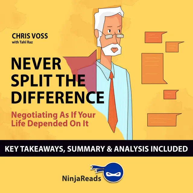 Summary of Never Split the Difference: Negotiating as if Your Life Depended on It by Chris Voss with Tahl Raz: Key Takeaways & Analysis Included (Unabridged)