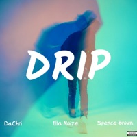 Drip (feat. Illa Noize & Spence Brown) - Single - DaChri