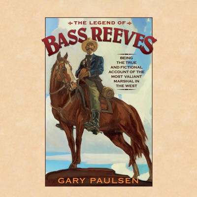 The Legend of Bass Reeves: Being the True and Fictional Account of the Most Valiant Marshal in the West (Unabridged)