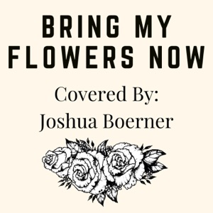 Bring My Flowers Now - Single