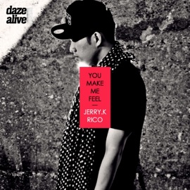 You Make Me Feel (feat. Rico) Jerry. K