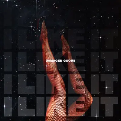 Listen to I Like It - Single by Damaged Goods