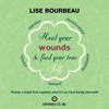Heal Your Wounds and Find Your True Self: Finally a Book That Explains Why It's So Hard Being Yourself (Unabridged) - Lise Bourbeau