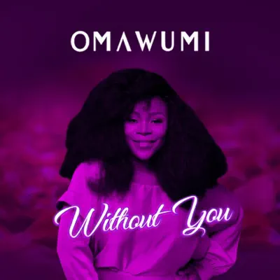 Ouça Without You - Single de Omawumi.