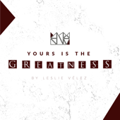 Yours is the Greatness - EP - Leslie Vélez