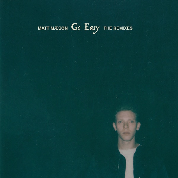 Go Easy (The Remixes) - Single - Matt Maeson