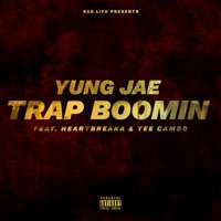 Trap Boomin' (feat. Tee Cambo & Heartbreaka) - Single - Yung Jae