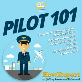 Pilot 101: How to Become a Pilot and Achieve Success in Your Aviation Career from a to Z (Unabridged)