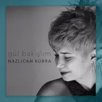 GUL BAKISLIM — NAZLICAN KUBRA