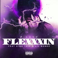 Flexxxin' (feat. King Trip & Lil Bonez) - Single - P.Luvv