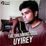 The Dreaming Soul Uyire (feat. Bharathesh, Anudeep & Hajeera) - Single