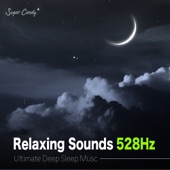 Relaxing Sounds 528Hz "Ultimate Deep Sleep Music" artwork