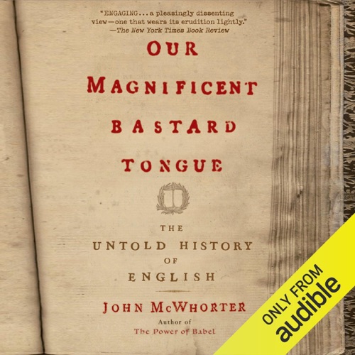 Our Magnificent Bastard Tongue: The Untold History of English (Unabridged) cover