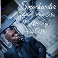 Pull Up on Me (feat. Beat King) - Single - Smackwater