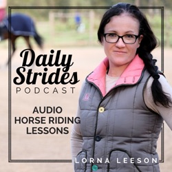 Daily Strides | Audio Horse Riding Lessons for Equestrians | Your Time; Your Arena; Your Horse | Horseback Riding Podcast