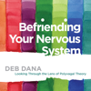 Befriending Your Nervous System: Looking Through the Lens of Polyvagal Theory (Original Recording) - Deborah Dana, LCSW