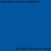 Fortunato Durutti Marinetti - The Bell That Doesn't Ring