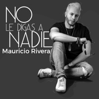 No Le Digas a Nadie - Single - Mauricio Rivera