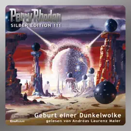 Geburt einer Dunkelwolke - Perry Rhodan - Silber Edition 111 (Ungekürzt)