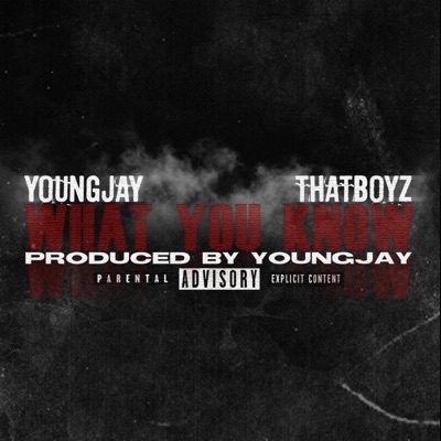What You Know (feat. ThatBoyz) - Single