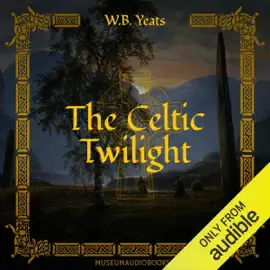 The Celtic Twilight (Unabridged)