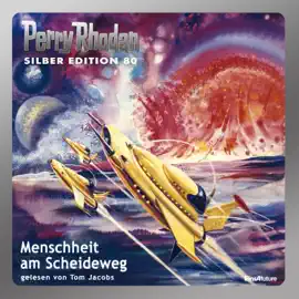 Menschheit am Scheideweg - Perry Rhodan - Silber Edition 80 (Ungekürzt)