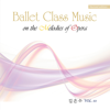 Ballet Class Music, Vol.10 (Opera) - Eun Soo Kim